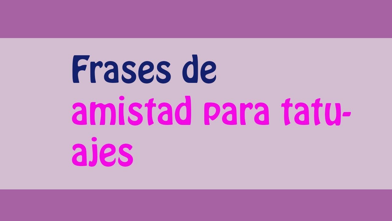 amistad frases para tatuajes de amigas en español