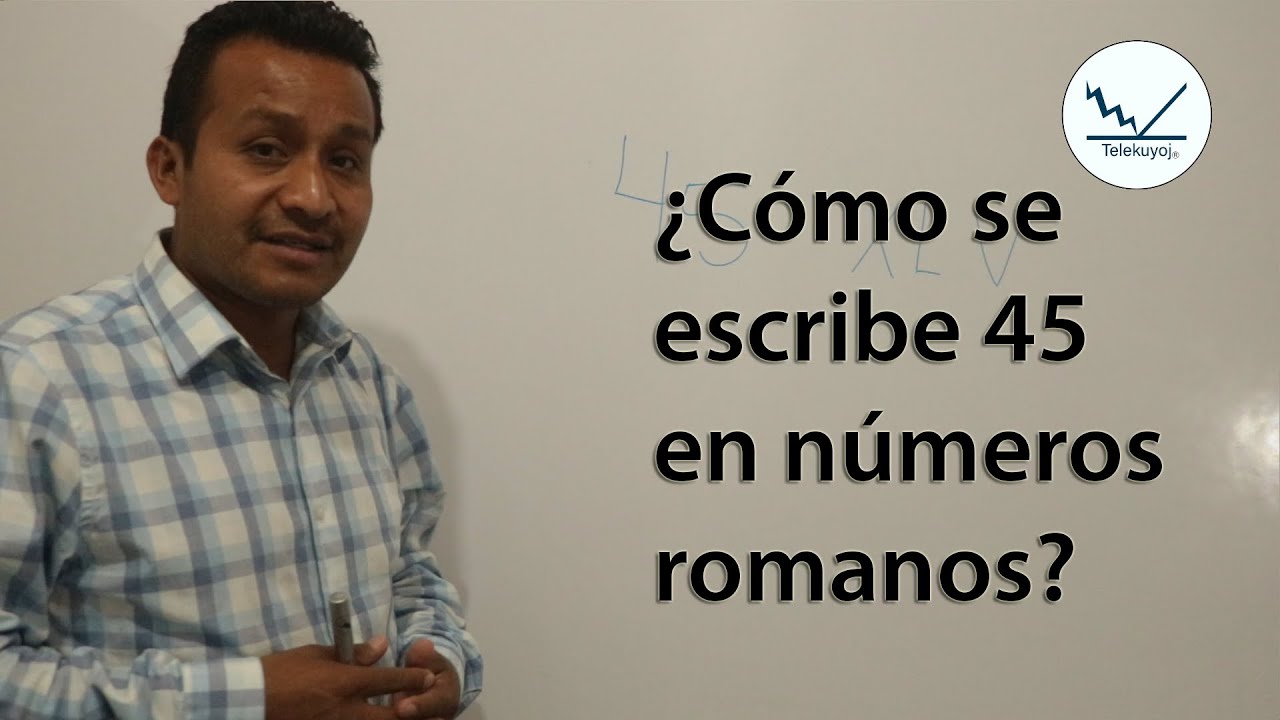 como se escribe 45 en romano