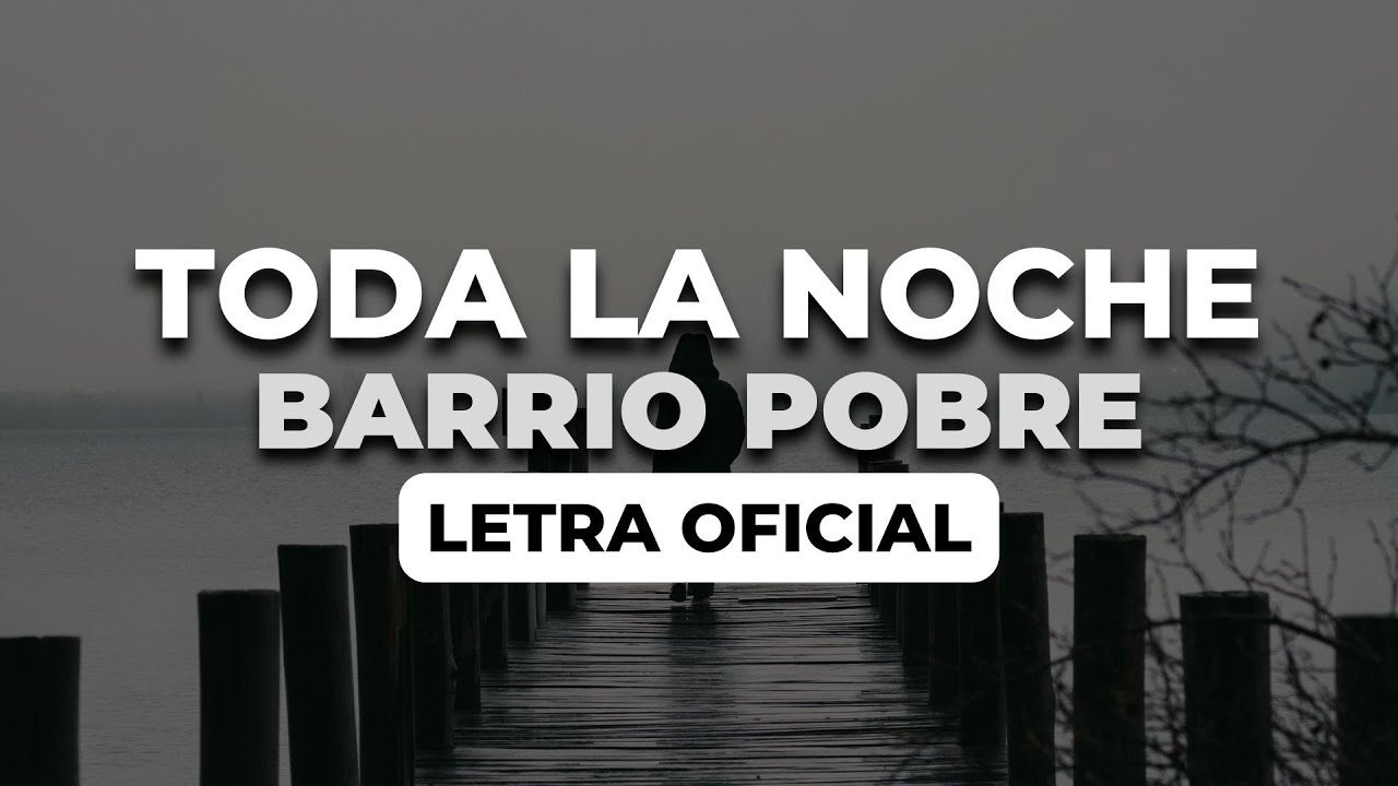 toda la noche barrio pobre letra