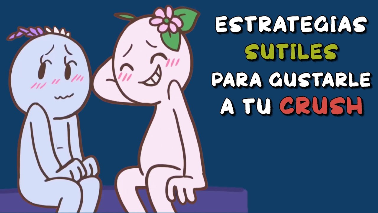 como hago para gustarle a mi crush