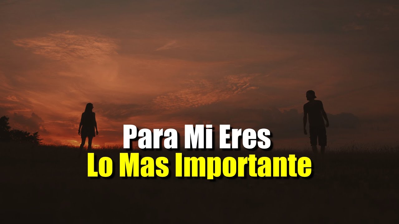 eres lo mas importante en mi vida carta
