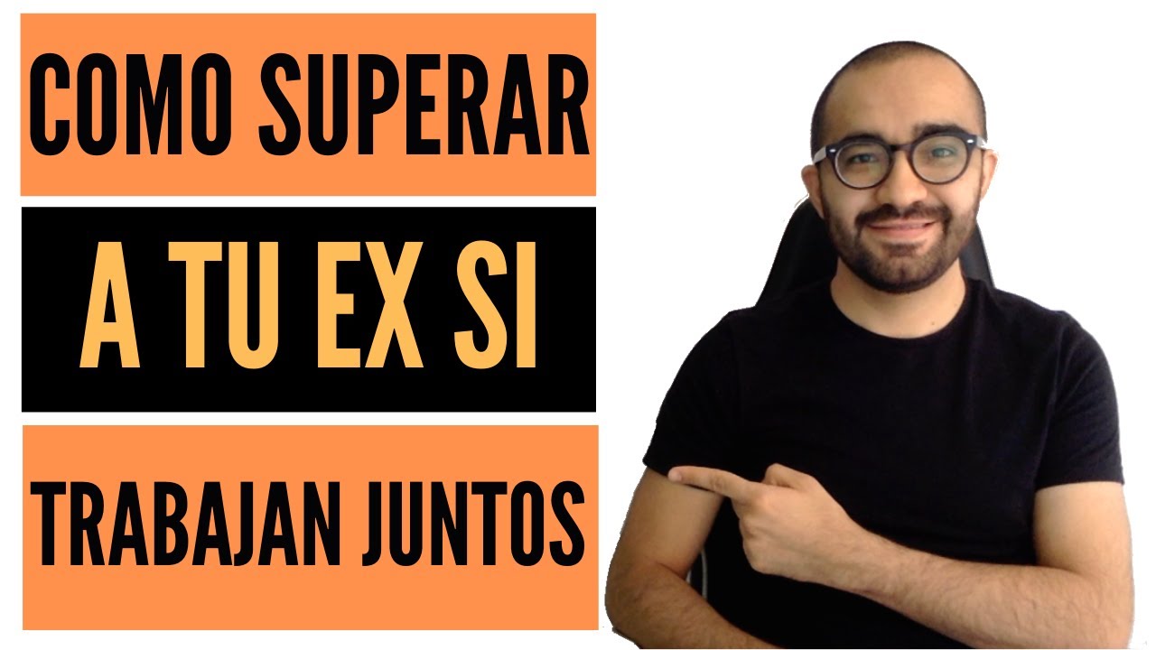 que hacer si mi ex trabaja conmigo