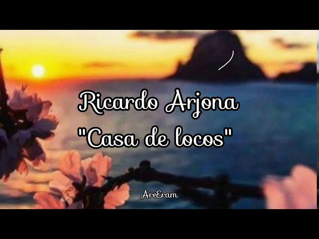 ricardo arjona tu casa es casa de locos letra