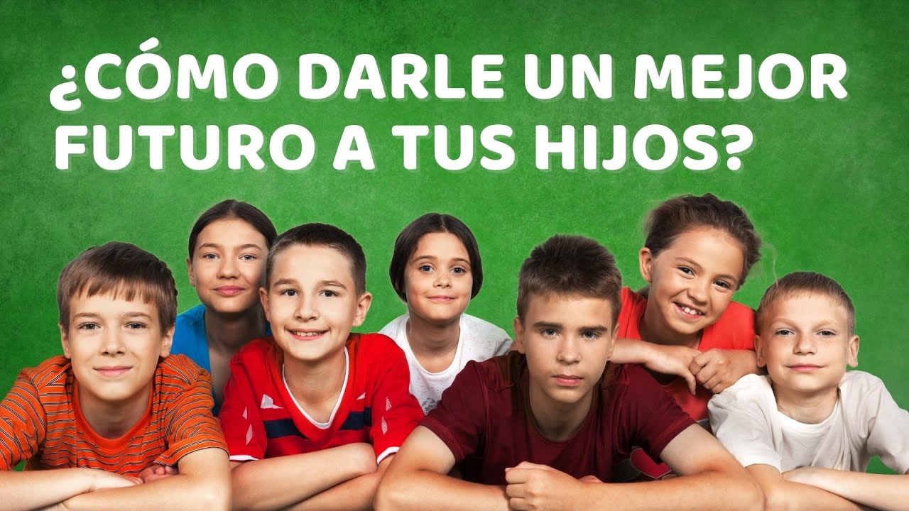 un mejor futuro para mis hijos