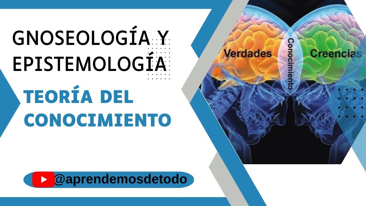 epistemologia gnoseologia y teoria del conocimiento