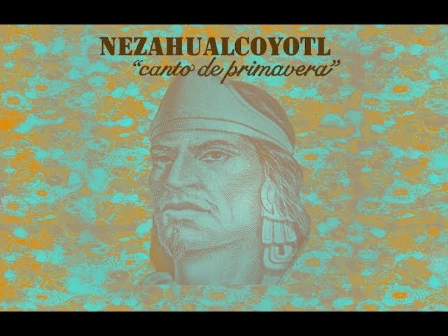 poema de nezahualcóyotl canto de primavera