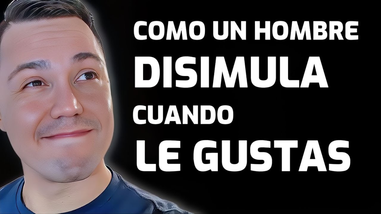 como disimula un hombre cuando le gusta una mujer