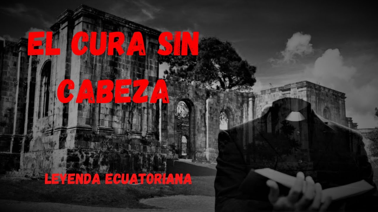 el cura sin cabeza leyenda ecuatoriana