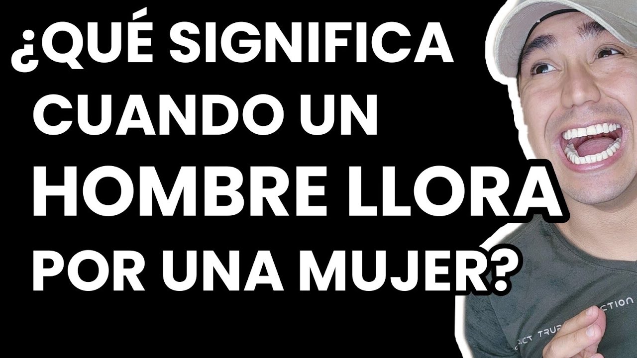 por que un hombre llora por una mujer