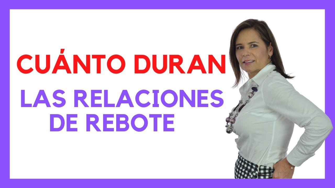 cuanto tiempo dura una relacion de rebote
