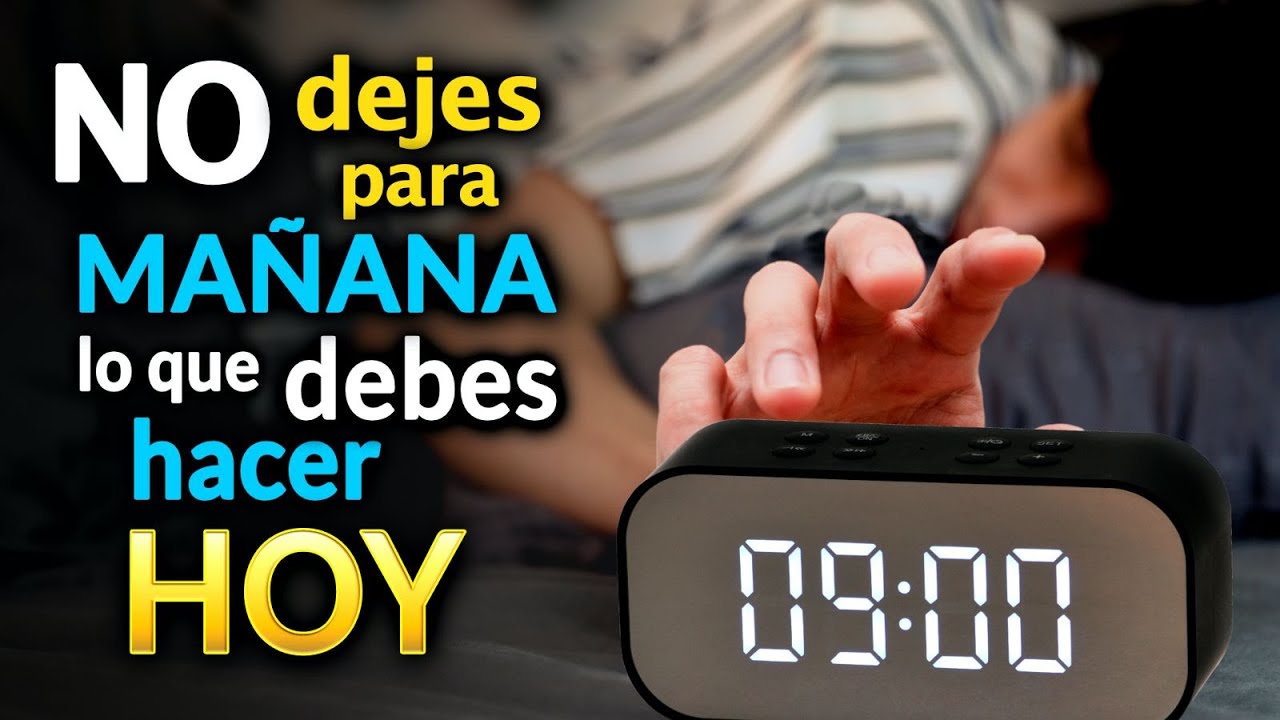 no dejes para mañana lo que puedes hacer hoy frases