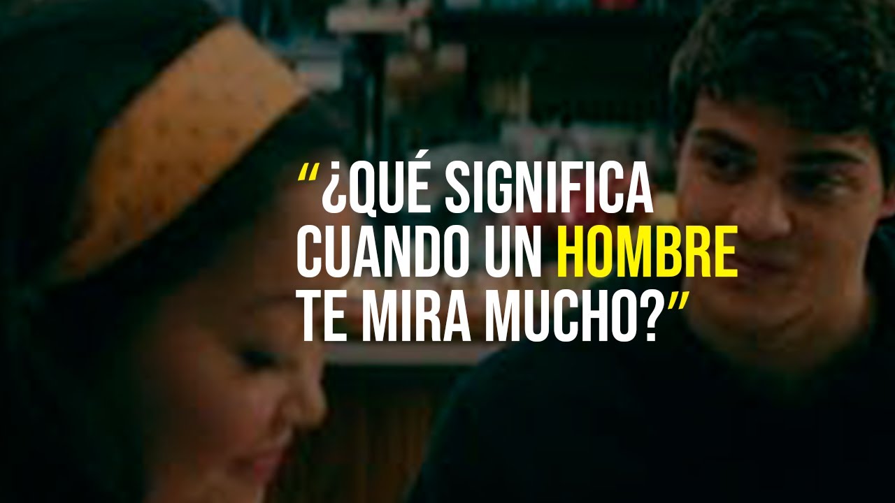 que significa que un hombre te mira mucho