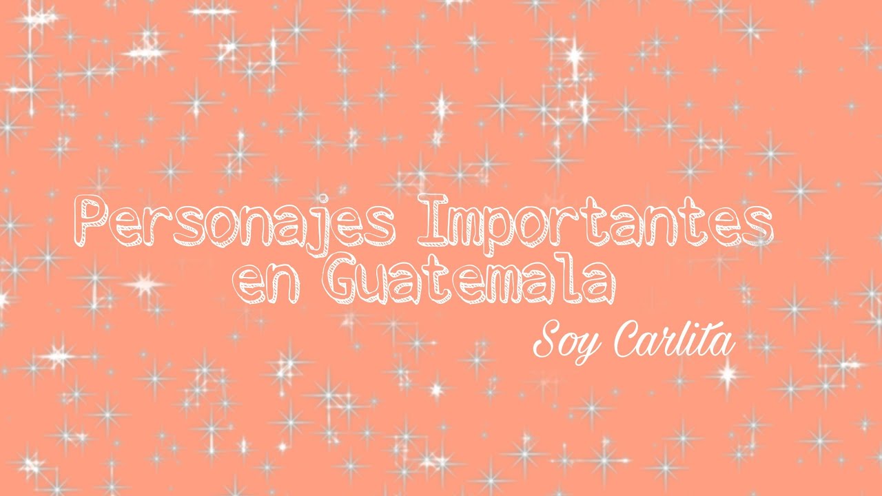 5 personajes sobresalientes o importantes de guatemala