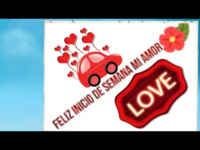 feliz semana mi amor te amo