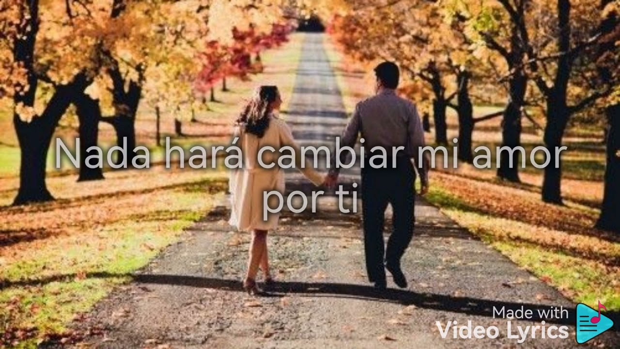 nada hara cambiar mi amor por ti letra