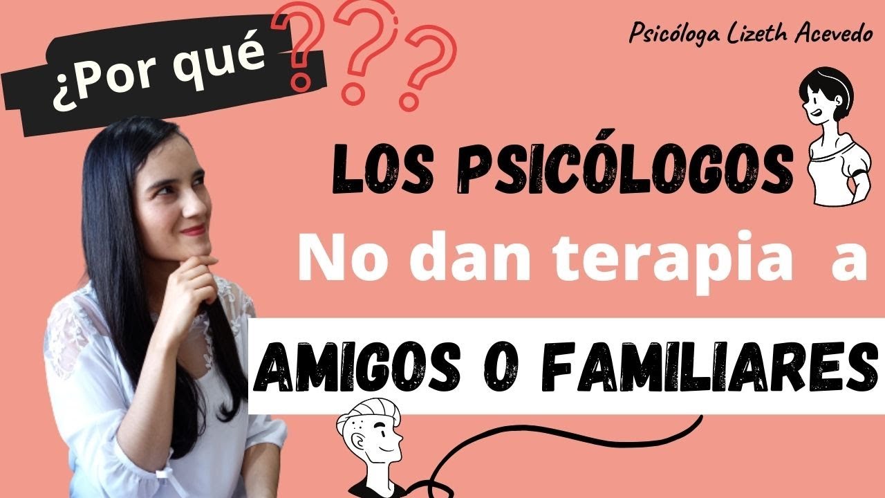 porque los psicologos no pueden tratar a familiares
