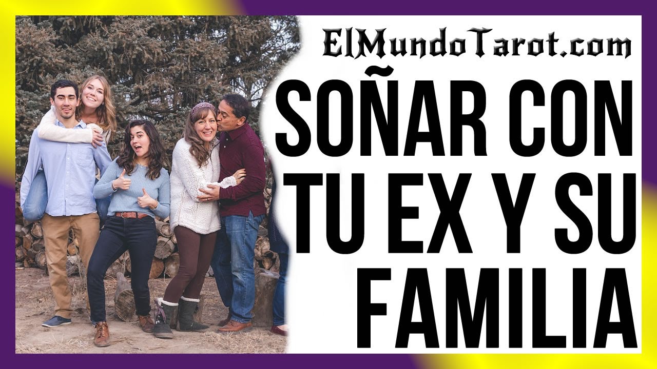 que significa soñar con la familia de tu ex
